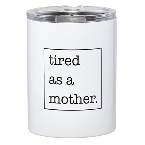 "Tired as a Mother" Tumbler